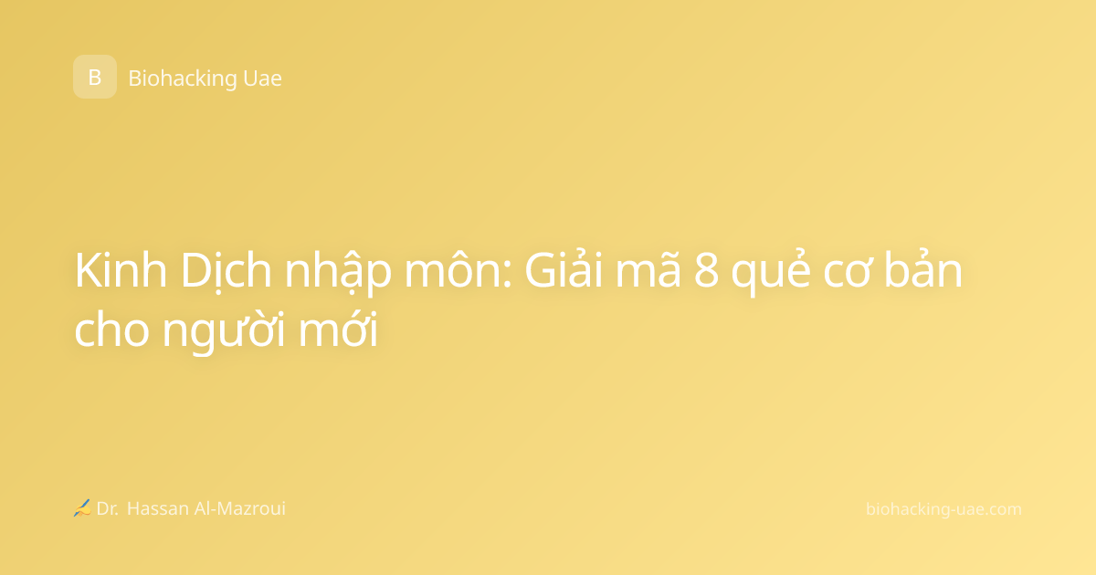 Kinh Dịch nhập môn: Giải mã 8 quẻ cơ bản cho người mới