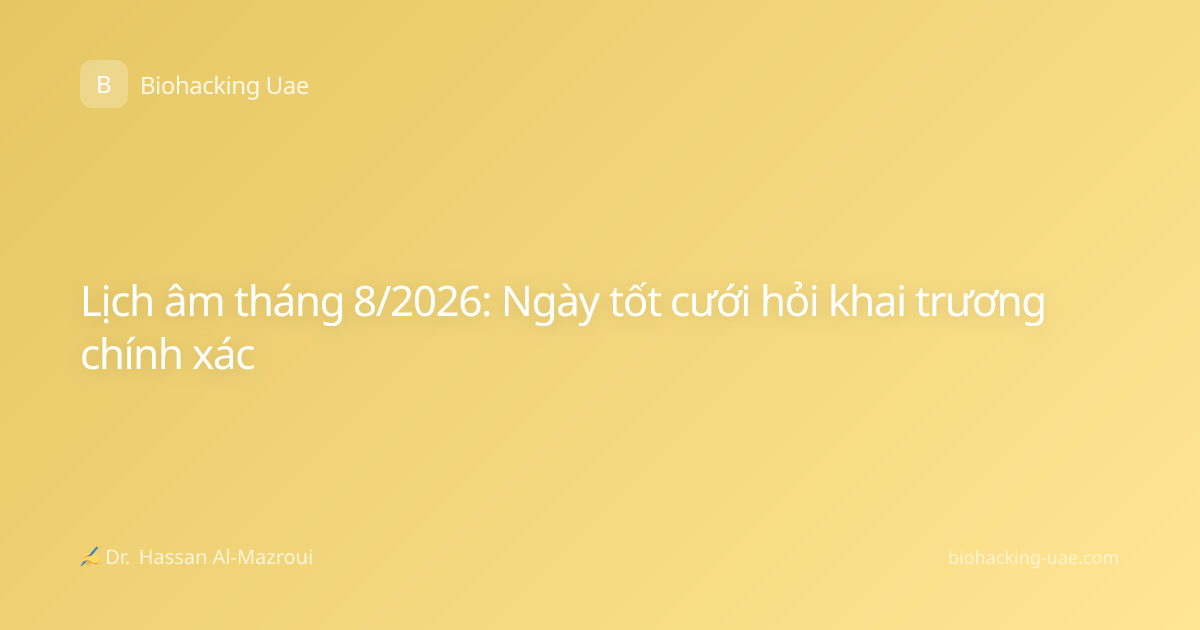 Lịch âm tháng 8/2026: Ngày tốt cưới hỏi khai trương chính xác