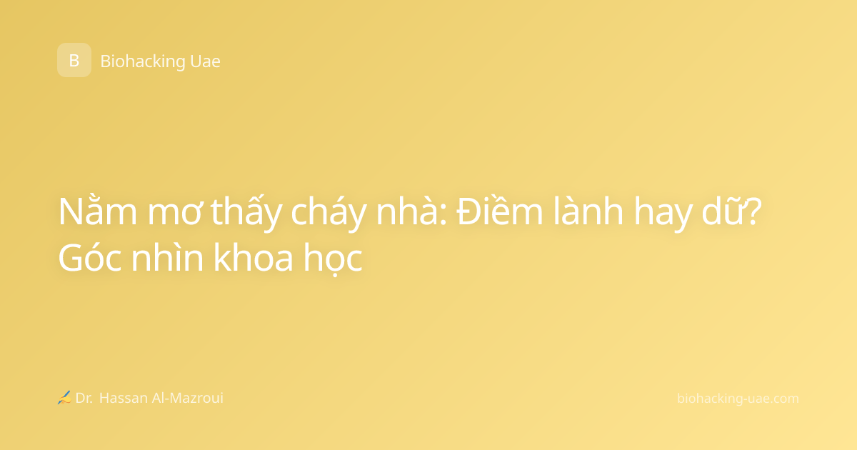 Nằm mơ thấy cháy nhà: Điềm lành hay dữ? Góc nhìn khoa học