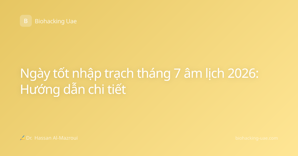 Ngày tốt nhập trạch tháng 7 âm lịch 2026: Hướng dẫn chi tiết