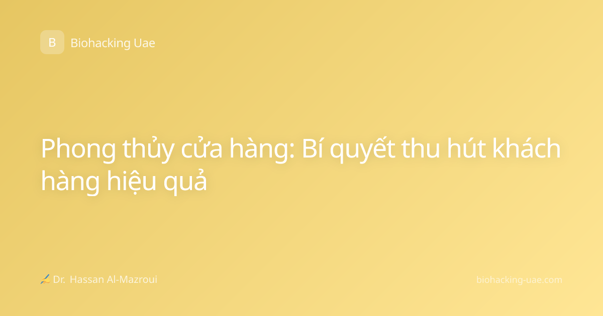 Phong thủy cửa hàng: Bí quyết thu hút khách hàng hiệu quả
