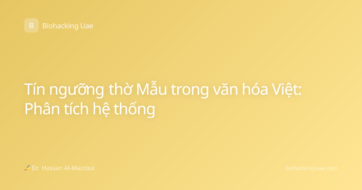 Tín ngưỡng thờ Mẫu trong văn hóa Việt: Phân tích hệ thống