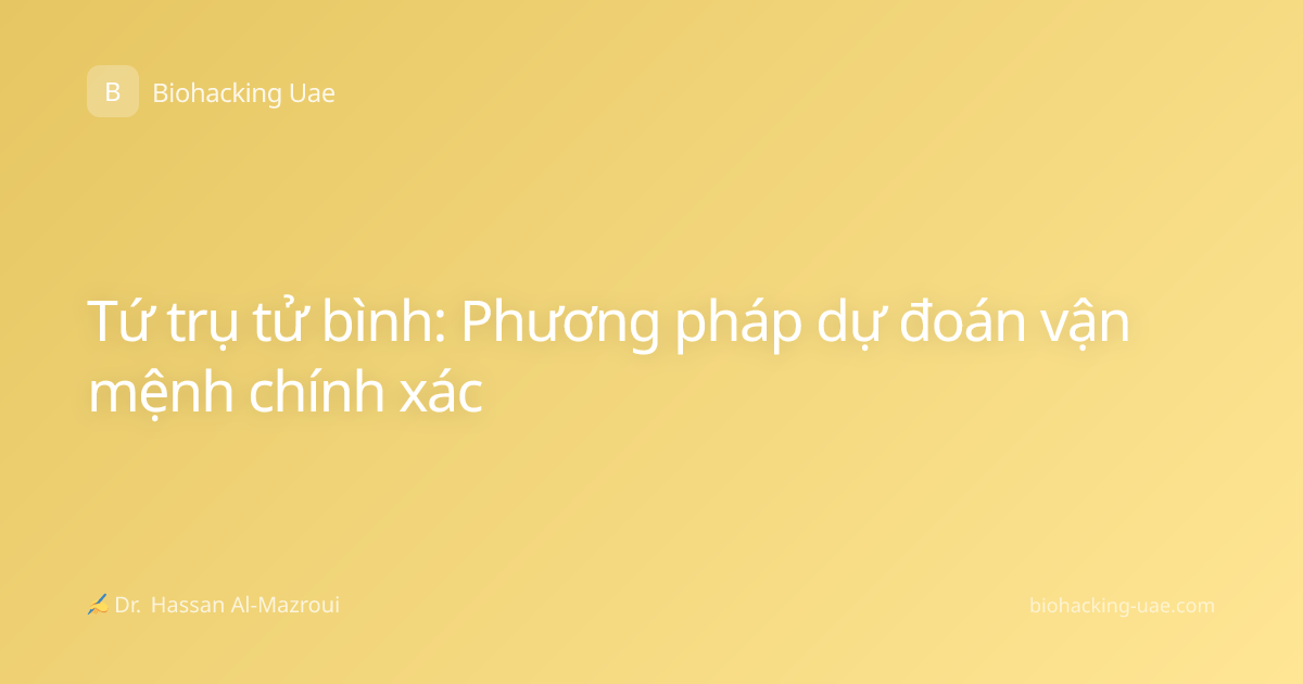 Tứ trụ tử bình: Phương pháp dự đoán vận mệnh chính xác