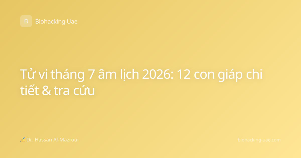 Tử vi tháng 7 âm lịch 2026: 12 con giáp chi tiết & tra cứu