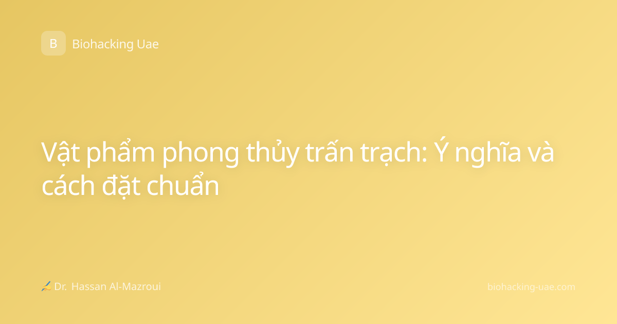 Vật phẩm phong thủy trấn trạch: Ý nghĩa và cách đặt chuẩn