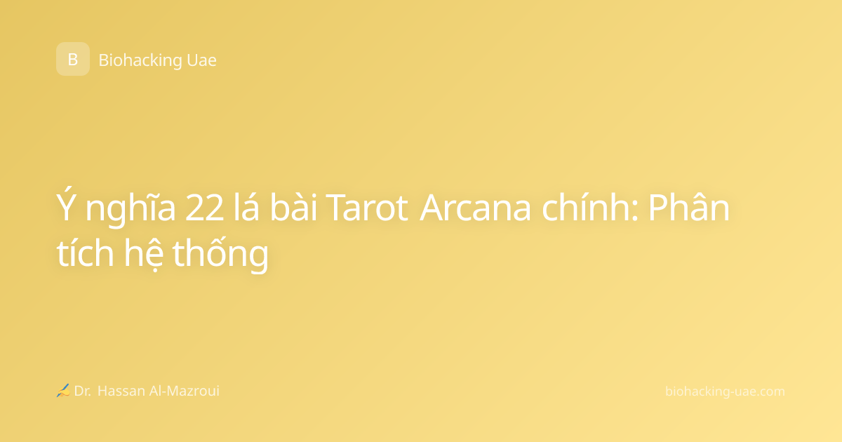 Ý nghĩa 22 lá bài Tarot Arcana chính: Phân tích hệ thống